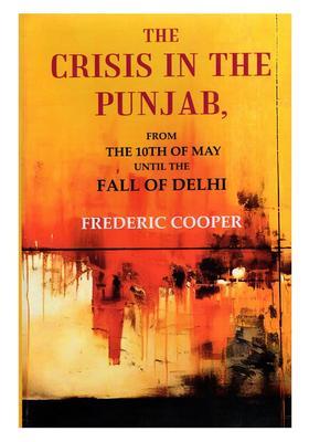 The Crisis in Punjab, from the 10th May Until the Fall of Delhi