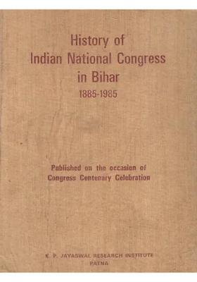 History of Indian National Congress in Bihar (1885 To 1985) (An Old And Rare Book)