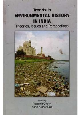Trends in Environmental History in India Theories, Issues and Perspectives