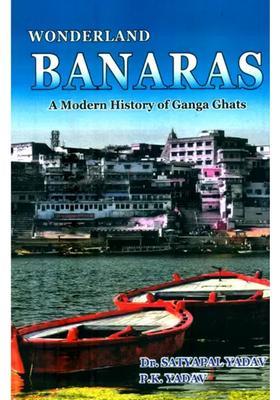 Wonderland Banaras- A Modern History of Ganga Ghats