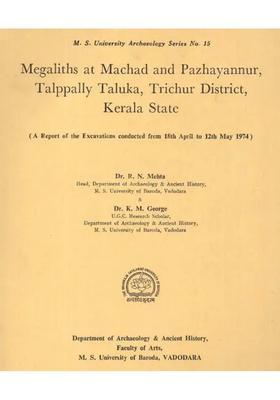 Megaliths At Machad And Pazhayannur, Talppally Taluka, Trichur District, Kerala State - A Report of the Excavations Conducted From 18th April to 12th May 1974 (An Old And Rare Book)