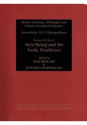 History of Science, Philosophy and Culture in Indian Civilization: Arya Samaj and the Vedic Worldview (Volume VII, Part 12 )