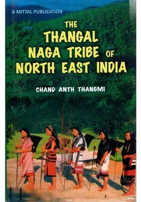 The Thangal Naga Tribe of North East India - An Enthnographic Study