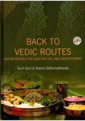 Back to Vedic Routes (Satvik Recipes for Healthy Life and Healthy Mind)