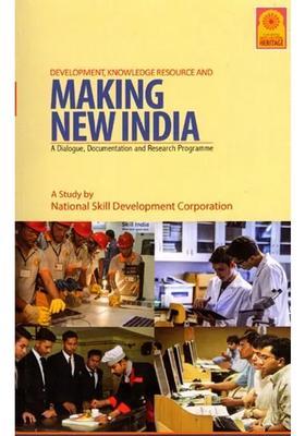 Development, Knowledge Resource and Making New India: A Dialogue, Documentation and Research Programme (A Study by National Skill Development Corporation)