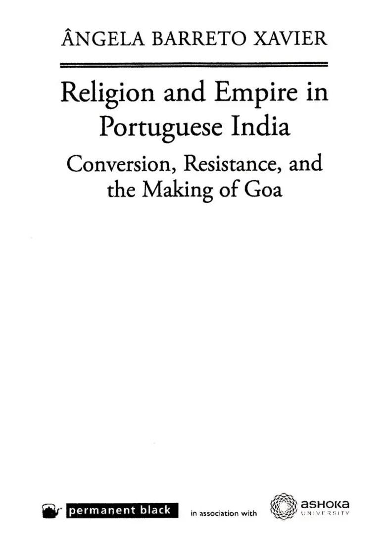 Religion And Empire in Portuguese India: Conversion, Resistance, And The Making of Goa - Indya