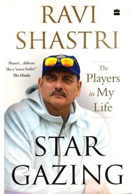 Star Gazing- The Players in My Life Ravi Shastri with Ayaz Memon