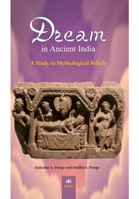 Dream in Ancient India: A Study in Mythological Beliefs