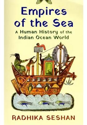 Empires of the Sea: A Human History of the Indian Ocean World