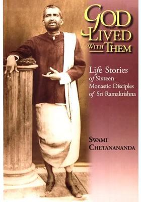 God Lived With Them- Life Stories Of Sixteen Monastic Disciples Of Sri Ramakrishna