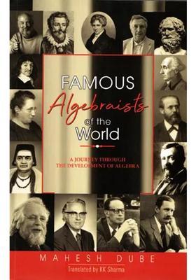 Famous Algebraists of the World: A Journey Through the Development Of Algebra