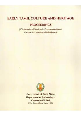 Early Tamil Culture and Heritage Proceedings (1st International Seminar in Commemoration of Padmasri Iravatham Mahadevan) (2022 March 11 and 12)