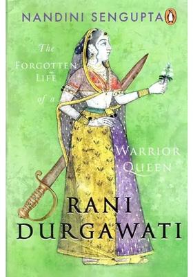 Rani Durgawati: The Forgotten Life Of A Warrior Queen