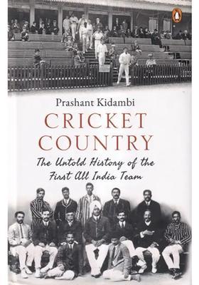 Cricket Country (The Untold History of the First all India Team)