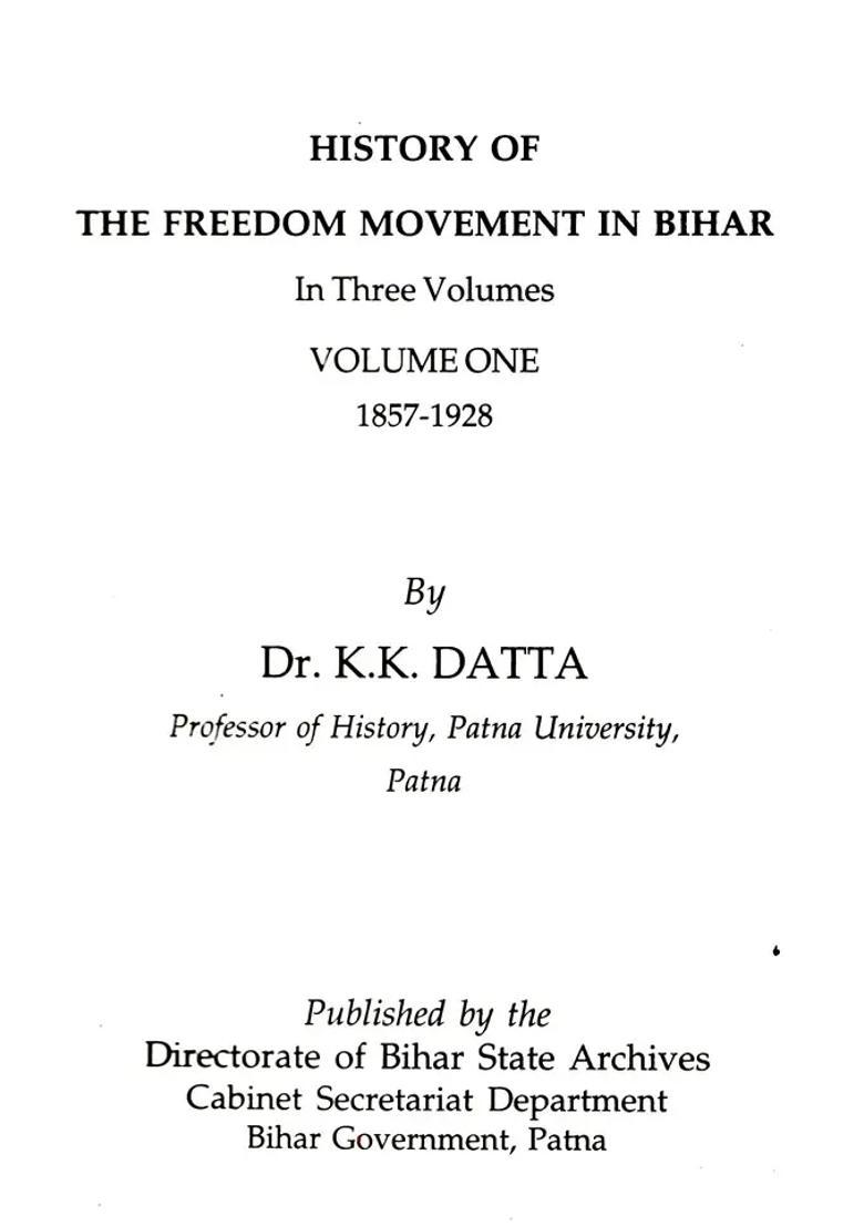 History of the Freedom Movement in Bihar (1857 to 1928) (In Three Volumes: Vol-I) - Indya