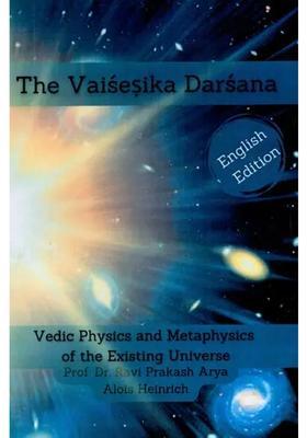 The Vaisesika Darsana (Vedic Physics and Metaphysics of the Existing Universe)