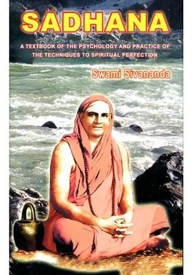 Sadhana A Text Book of the Psychology and Practice of the Techniques to Spiritual Perfection