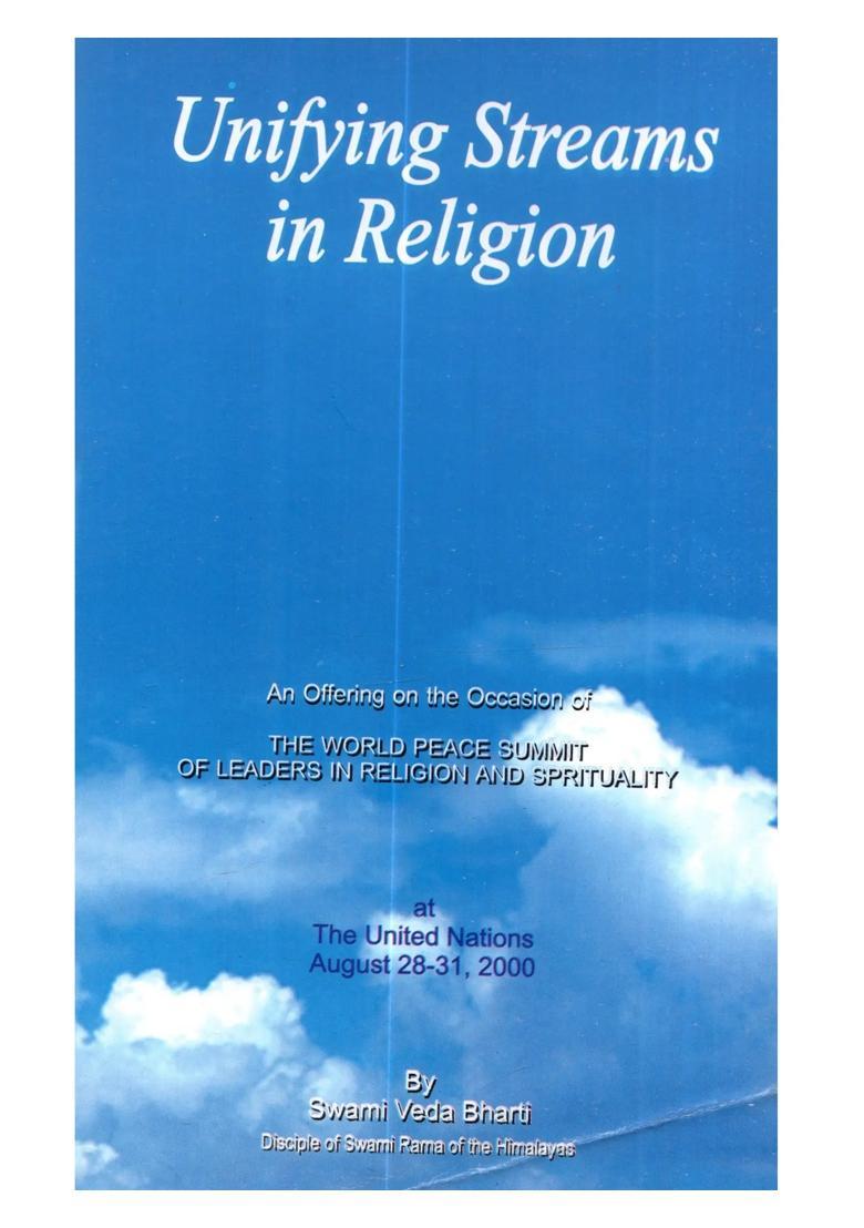 Unifying Streams in Religion An Offering on the Occasion of the World Peace Summit of Leaders in Religion and Spirituality - Indya