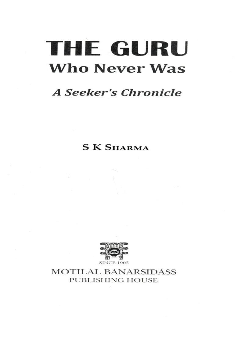 The Guru Who Never Was A Seekers Chronicle - Indya