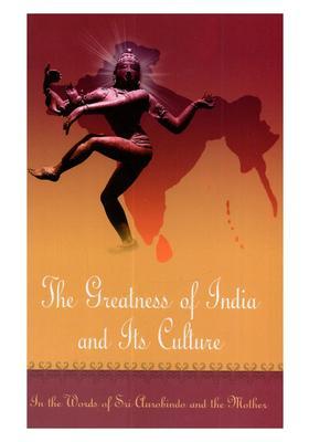 The Greatness of India and Its Culture (In the Words of Sri Aurobindo and the Mother)