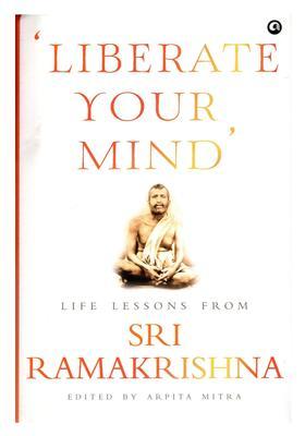 Liberate Your Mind Life Lessons from Sri Ramakrishna