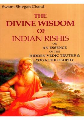 The Divine Wisdom of Indian Rishis or An Essence of the Hidden Vedic Truths Yoga Philosophy