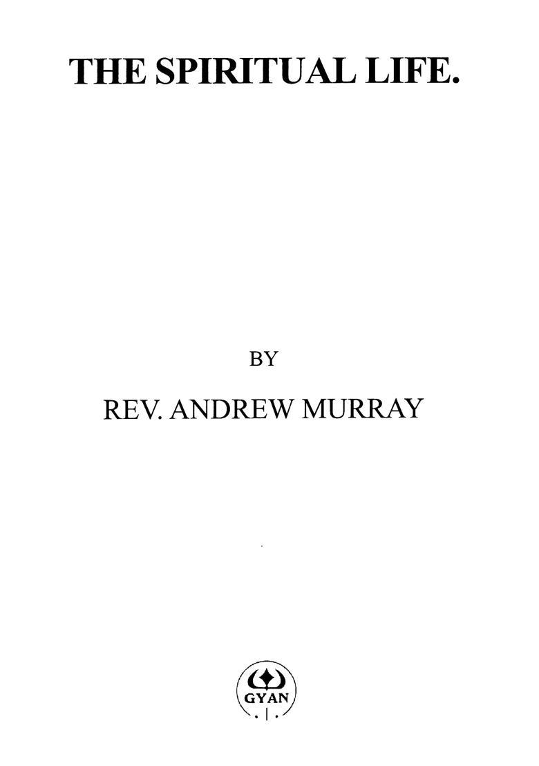 The Spiritual Life (A Series of Lectures Delivered Before the Students of the Moody Bible Institute, Chicago, AUGUST, 1895,) - Indya