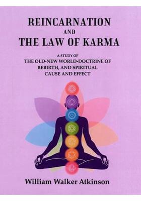 Reincarnation and the Law of Karma A Study of the Old-New World-Doctrine of Rebirth, and Spiritual Cause and Effect