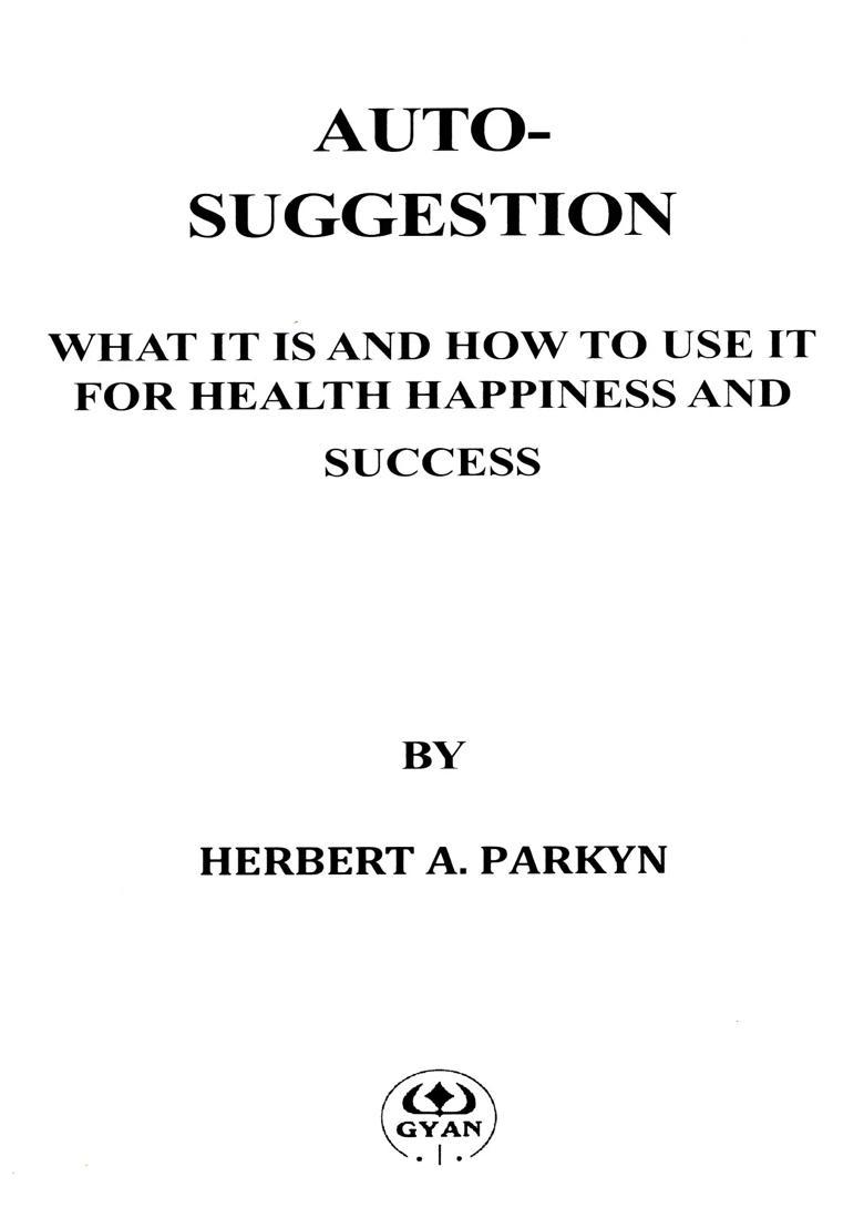 Auto-Suggestion- What It Is and How to Use It for Health Happiness and Success - Indya