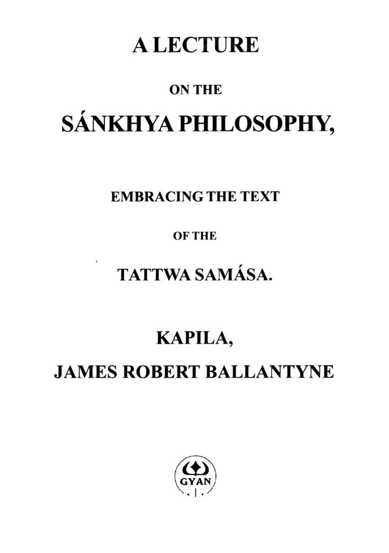 A Lecture On the Sankhya Philosophy (Embracing the Text of the Tattwa Samasa) - Indya