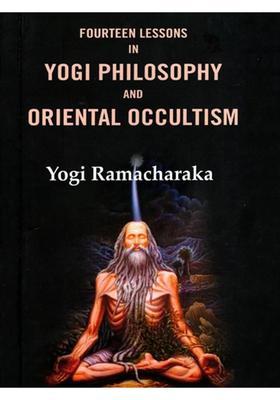 Fourteen Lessons in Yogi Philosophy and Oriental Occultism