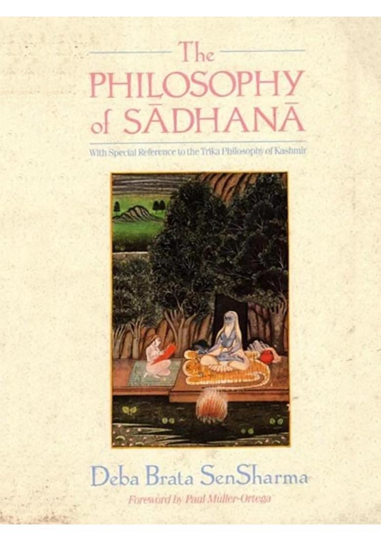The Philosophy of Sadhana With Special Reference to the Trika Philosophy of Kashmir (An Old and Rare Book) - Indya