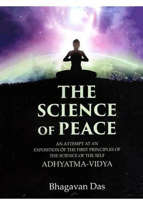 The Science of Peace An Attempt at an Exposition of the First Principles of the Science of the Self Adhyatma-Vidya