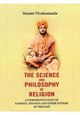The Science and Philosophy of Religion A Comparative Study of Sankhya, Vedanta and Other Systems of Thought