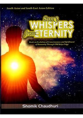 Some Whispers from Eternity (Book on Evolution of Consciousness and Upliftment of Humanity through OM Kriya Yoga)