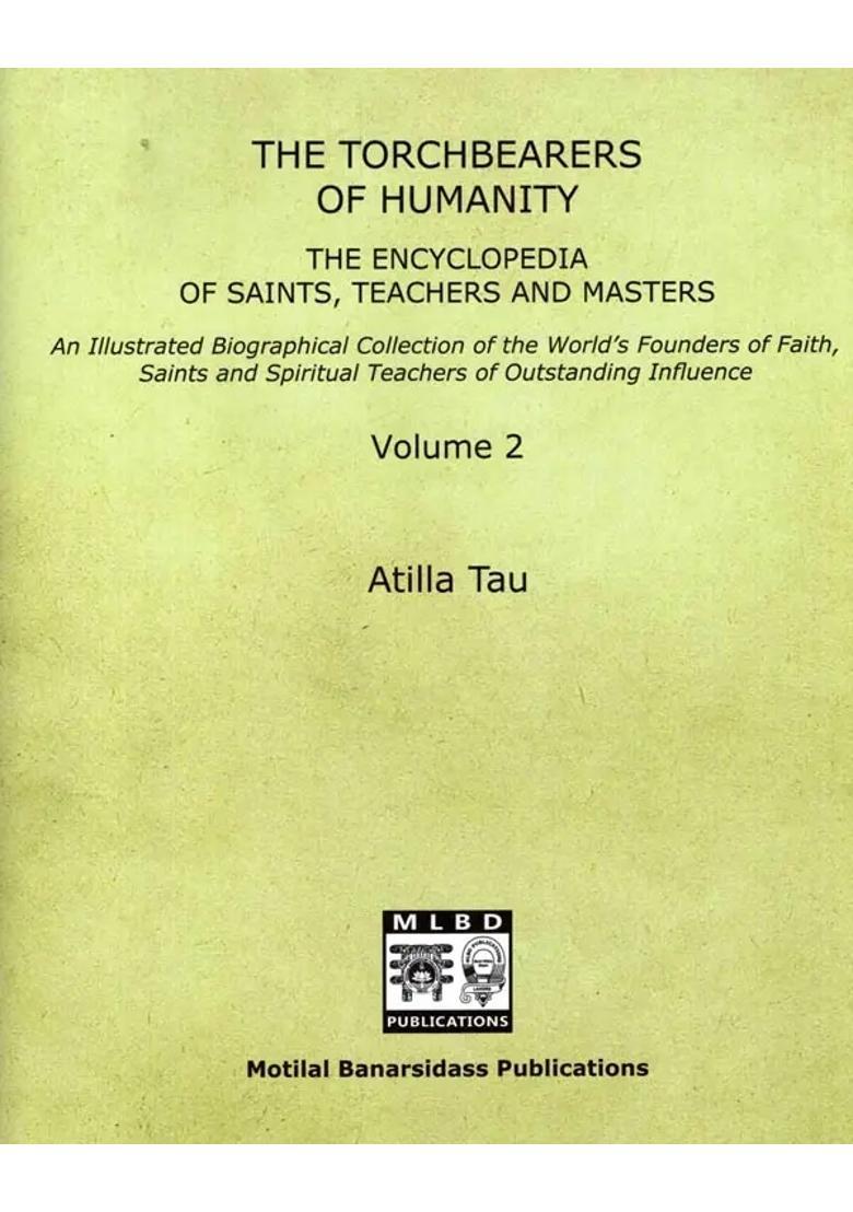 The Torchbearers of Humanity (An Illustrated Biographical Collection of the Worlds Founders of Faith, Saints and Spiritual Teachers of Outstanding Influence) Volume - 2 - Indya