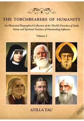 The Torchbearers of Humanity (An Illustrated Biographical Collection of the Worlds Founders of Faith, Saints and Spiritual Teachers of Outstanding Influence) Volume - 3