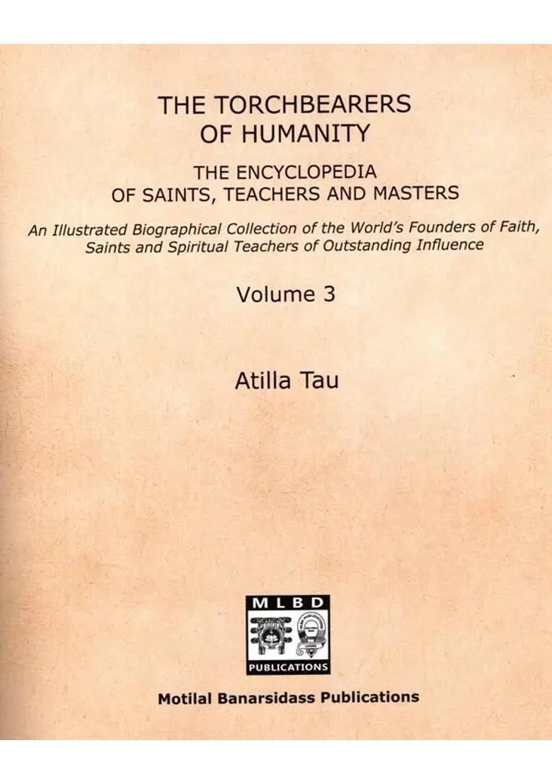 The Torchbearers of Humanity (An Illustrated Biographical Collection of the Worlds Founders of Faith, Saints and Spiritual Teachers of Outstanding Influence) Volume - 3 - Indya