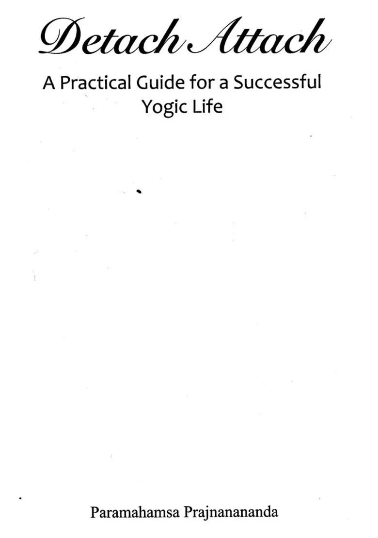 Detach Attach A Practical Guide For A Successful Yogic Life - Indya