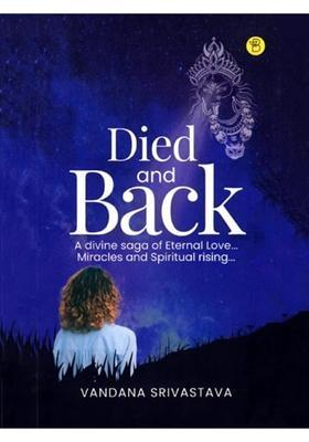 Died and Back A Divine Saga of Eternal Love Miracles and Spiritual rising