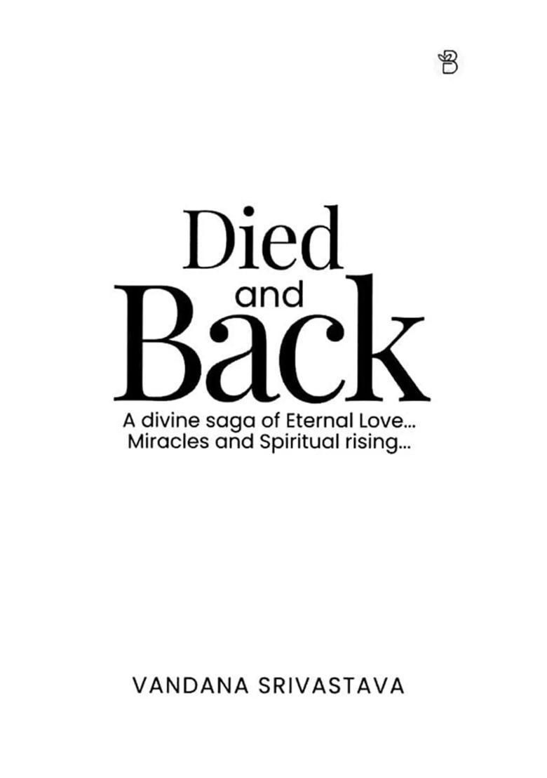Died and Back A Divine Saga of Eternal Love Miracles and Spiritual rising - Indya