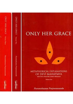 Only Her Grace-Metaphorical Explanations of Devi Mahatmya With Notes from Shri Lahiri Mahasaya (Set of Three Volumes)