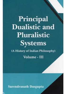 Principal Dualistic and Pluralistic Systems A History of Indian Philosophy (Volume- 3)