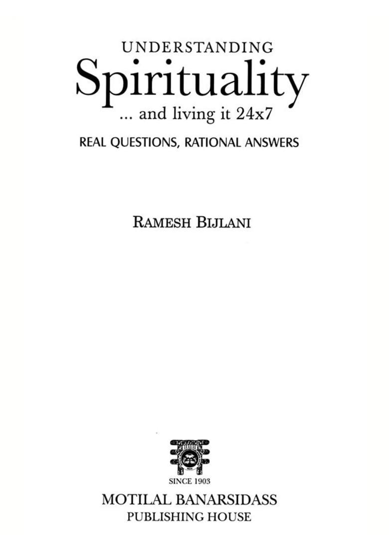 Understanding Spirituality and Living It 24x7 Real Questions, Rational Answers - Indya