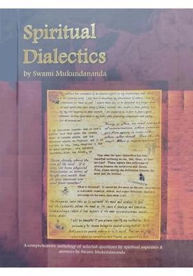 Spiritual Dialectics A Comprehensive Anthology of Selected Questions by Spiritual Aspirants Answers by Swami Mukundananda