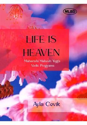 Life is Heaven Maharishi Mahesh Yogis Vedic Programs