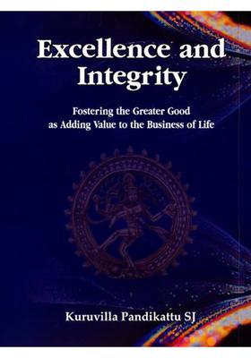 Excellence and Integrity (Fostering the Greater Good as Adding Value to the Business of Life)