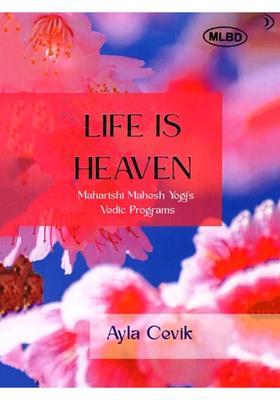 Life is Heaven Maharishi Mahesh Yogis Vedic Programs