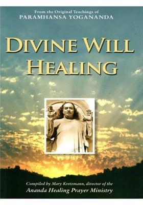 Divine Will Healing from the Original Teachings of Paramhansa Yogananda