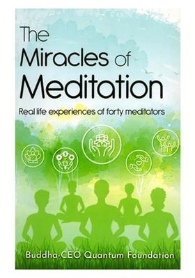 The Miracles of Meditation Real Life Experiences of Forty Meditators